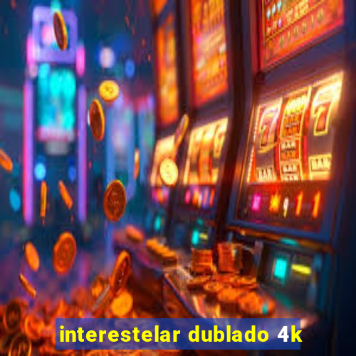 interestelar dublado 4k